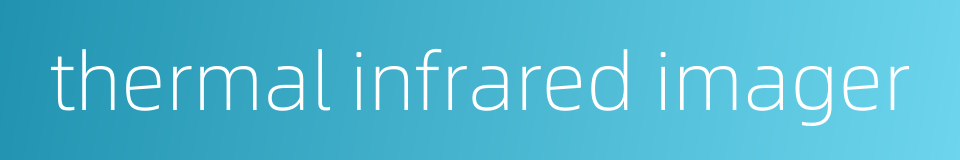 thermal infrared imager的同义词