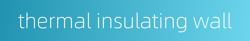 thermal insulating wall的同义词
