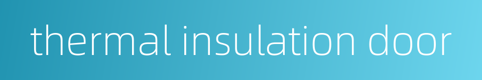 thermal insulation door的同义词