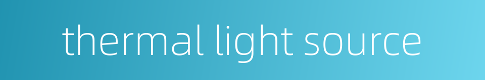 thermal light source的同义词