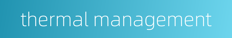 thermal management的同义词