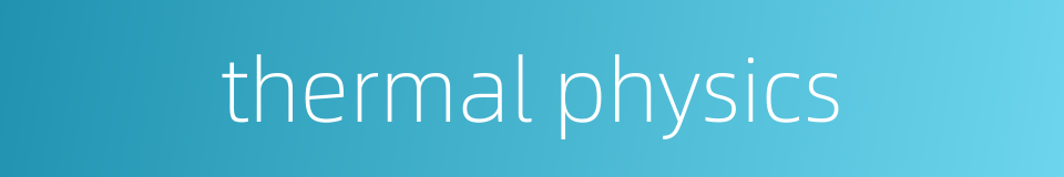 thermal physics的同义词