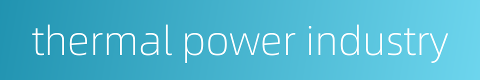 thermal power industry的同义词