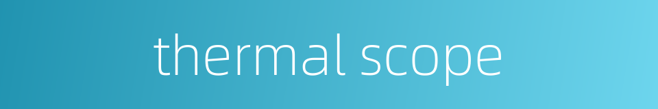 thermal scope的同义词