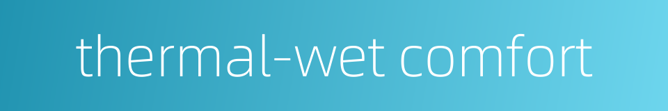 thermal-wet comfort的同义词