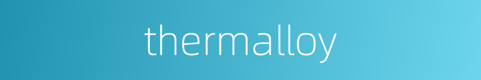thermalloy的同义词
