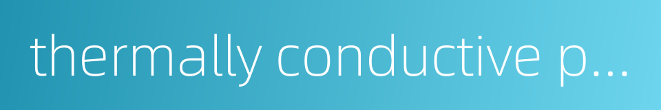 thermally conductive pad的同义词