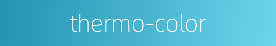 thermo-color的同义词