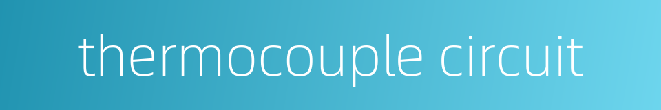 thermocouple circuit的同义词