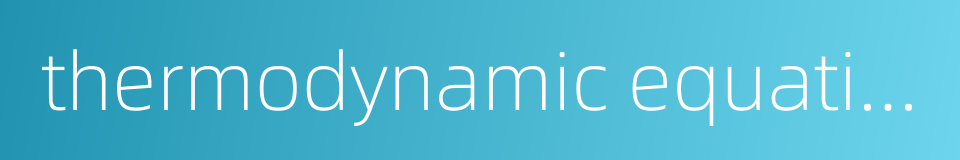 thermodynamic equation的同义词
