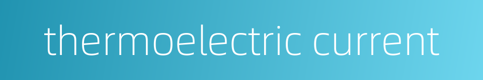 thermoelectric current的同义词