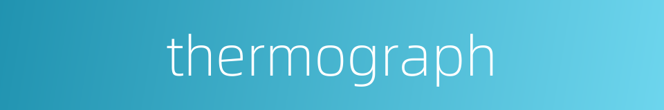 thermograph的同义词
