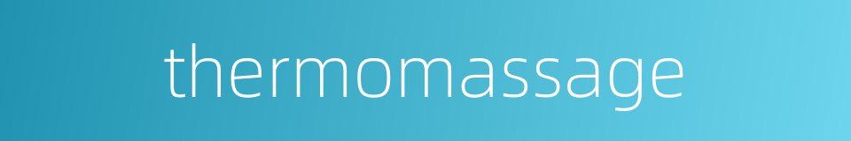 thermomassage的同义词