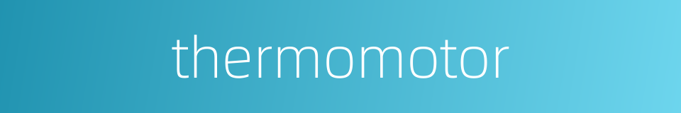 thermomotor的同义词