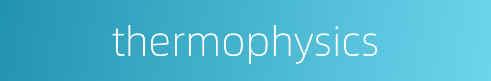 thermophysics的同义词