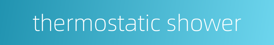 thermostatic shower的同义词