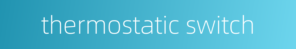thermostatic switch的同义词