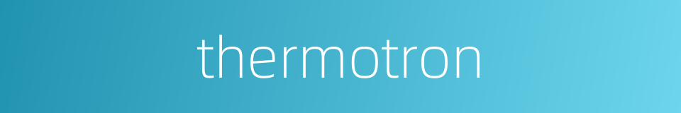 thermotron的同义词