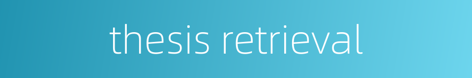thesis retrieval的同义词