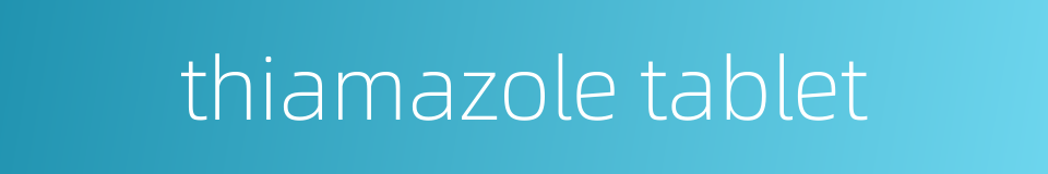 thiamazole tablet的同义词