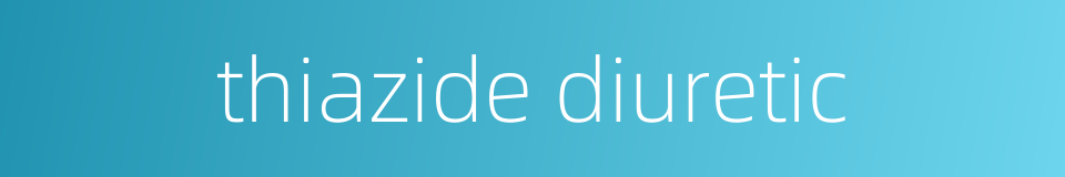thiazide diuretic的同义词