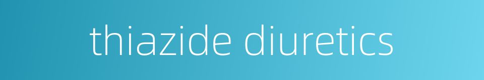 thiazide diuretics的同义词
