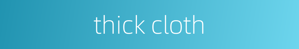 thick cloth的同义词