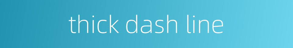 thick dash line的同义词