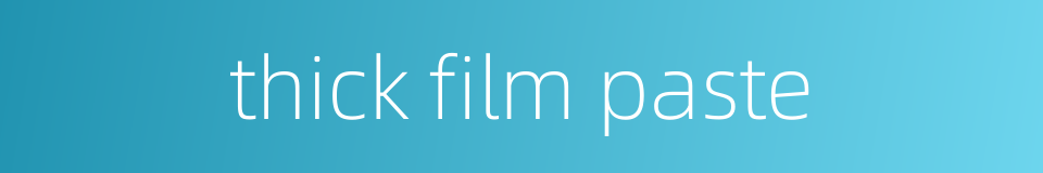 thick film paste的同义词