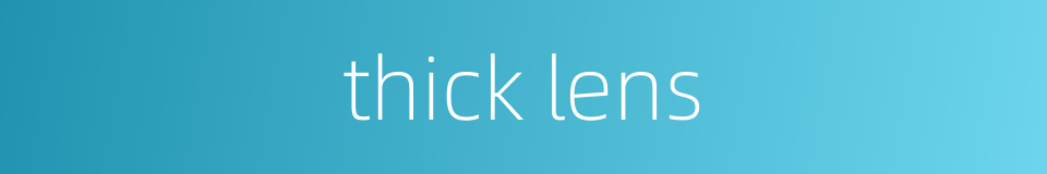 thick lens的同义词