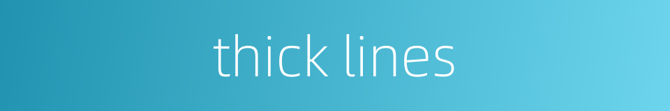 thick lines的同义词