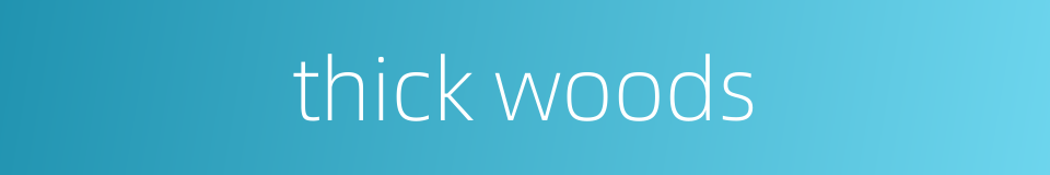 thick woods的同义词