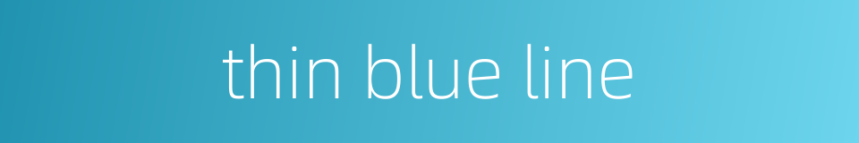 thin blue line的同义词