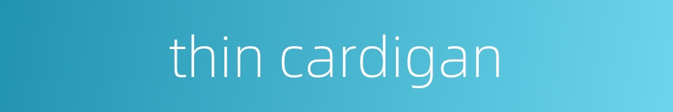 thin cardigan的同义词