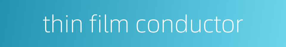thin film conductor的同义词