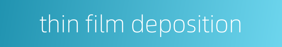 thin film deposition的同义词
