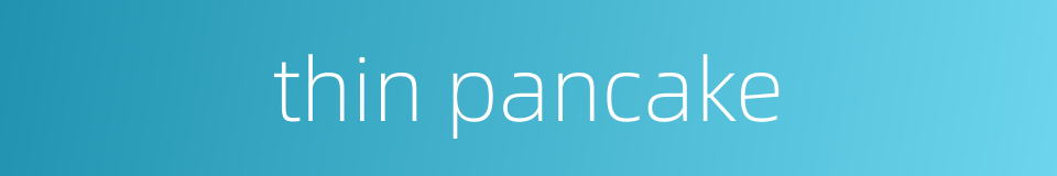 thin pancake的同义词
