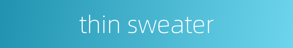thin sweater的同义词