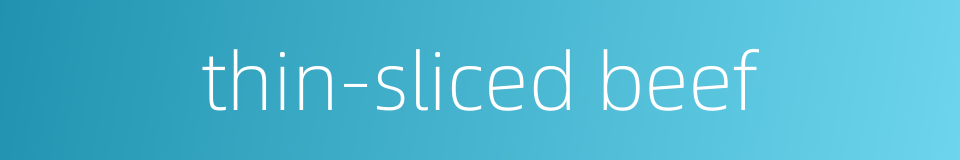 thin-sliced beef的同义词