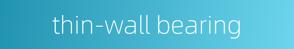 thin-wall bearing的同义词