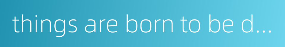 things are born to be different的同义词