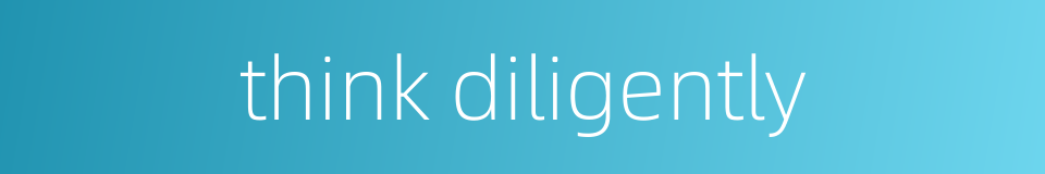 think diligently的同义词
