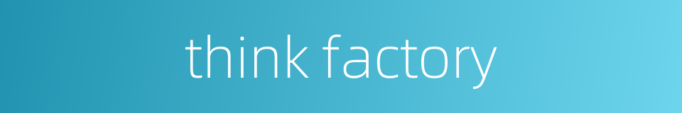 think factory的同义词