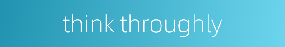 think throughly的同义词