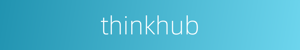 thinkhub的同义词