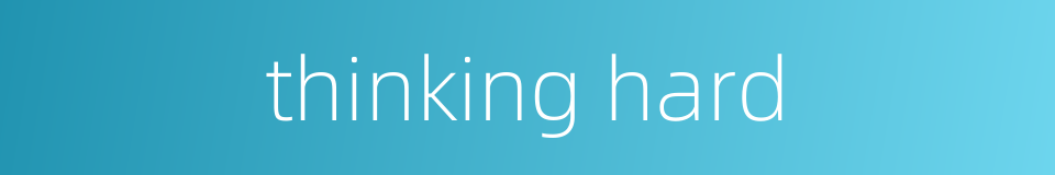 thinking hard的同义词