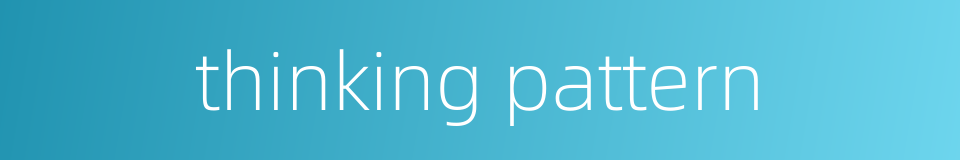 thinking pattern的同义词