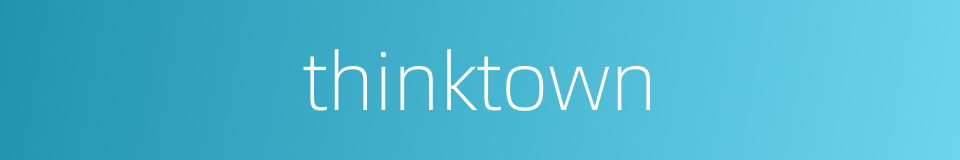 thinktown的同义词