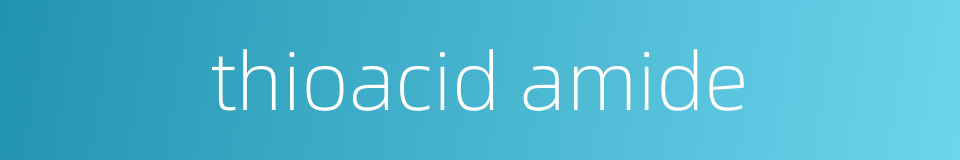 thioacid amide的同义词