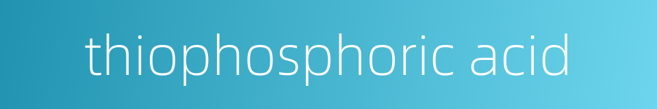 thiophosphoric acid的同义词